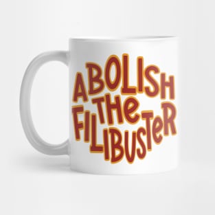 Filibuster - Abolish the Filibuster Mug